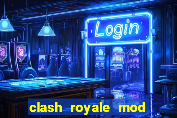 clash royale mod cartas modificadas download